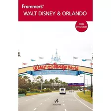 Frommers Walt Disney E Orlando - Alta Books