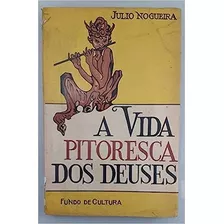 Livro A Vida Pitoresca Dos Deuses - Julio Nogueira [1965]