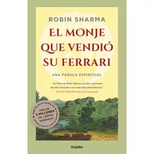 El Monje Que Vendió Su Ferrari, De Sharma, Robin. Serie Actualidad Editorial Grijalbo, Tapa Blanda En Español, 2007