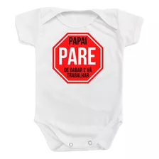 Body Bebê Papai Pare De Babar E Vai Trabalhar Personalizado