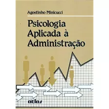 Psicologia Aplicada À Administração, De Minicucci, Agostinho. Editora Atlas, Capa Mole Em Português, 1995