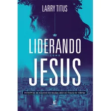 Livro Liderando Como Jesus | Larry Titus