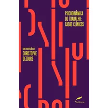 Psicodinâmica Do Trabalho: Casos Clínicos, De Dejours, Christophe. Editora Dublinense Ltda., Capa Mole Em Português, 2017