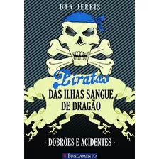 Piratas Das Ilhas Sangue De Dragão 02 - Dobrões E Acidentes, De Dan Jerris. Editora Fundamento Em Português