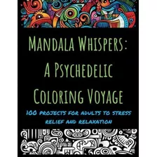 Livro: Mandala Whispers: Uma Viagem Psicodélica Para Colori