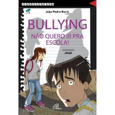 Bullying, Não Quero Ir Pra Escola!, De Roriz, João Pedro. Editora Pia Sociedade Filhas De São Paulo, Capa Mole Em Português, 2013