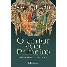 O Amor Vem Primeiro ( Scott Hahn )