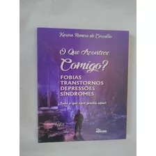 Livro: O Que Acontece Comigo: Fobias Transtornos Depressões 