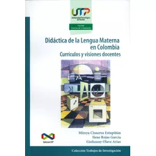 Didáctica De La Lengua Materna En Colombia.currículos Y Visiones Docentes, De Mireya Cisneros Estupiñan,otros. Editorial U. Tecnológica De Pereira, Tapa Blanda, Edición 2016 En Español