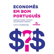 Economês Em Bom Português: Respostas Simples E Racionais Para Perguntas Complexas, De (prefácio) Neto, Armínio Fraga. Editora Schwarcz Sa, Capa Mole Em Português, 2018