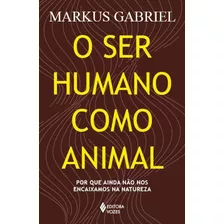 O Ser Humano Como Animal Por Que Ainda Não Nos Encaixamos Na