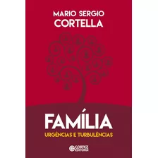 Família: Urgências E Turbulências, De Cortella, Mario Sergio. Cortez Editora E Livraria Ltda, Capa Mole Em Português, 2020