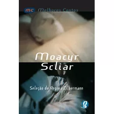 Melhores Contos Moacyr Scliar: Seleção De Regina Zilberman, De Scliar, Moacyr. Série Melhores Contos Editora Grupo Editorial Global, Capa Mole Em Português, 2000