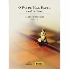 O Pai De Max Bauer: E Outros Contos, De Rodrigues, Marcos. Editora Ateliê Editorial Ltda - Epp, Capa Mole Em Português, 2011