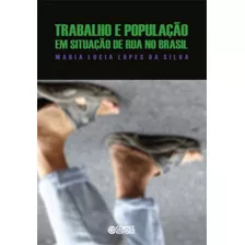 Livro Trabalho E População Em Situação De Rua No Brasil - Silva, Maria Lucia Lopes Da [2009]