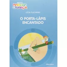 O Porta-lápis Encantado, De Tulchinski, Lúcia. Série Biblioteca Marcha Criança Editora Somos Sistema De Ensino Em Português, 2004