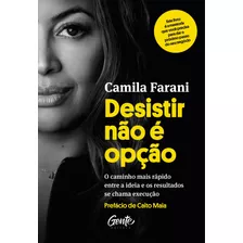 Desistir Não É Opção: O Caminho Mais Rápido Entre A Ideia E Os Resultados Se Chama Execução, De Farani, Camila. Editora Gente Livraria E Editora Ltda., Capa Mole Em Português, 2021