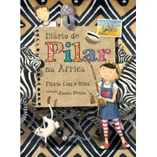 Diário De Pilar Na África, De Lins E Silva, Flávia. Série Diário De Pilar Editora Schwarcz Sa, Capa Mole Em Português, 2015