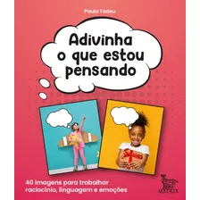 Adivinha O Que Estou Pensando: 40 Imagens Para Trabalhar Raciocínio, Linguagem E Emoções, De Tadeu, Paulo. Editora Urbana Ltda Em Português, 2021