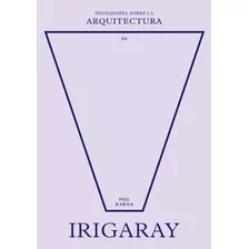 Libro Irigaray Sobre La Arquitectura - Rawes, Peg