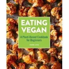 Eating Vegan : A Plant-based Cookbook For Beginners - Dia...