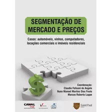 Livro Segmentação De Mercado E Preços Casos Automóveis, Vinhos, Computadores, Locações Comerciais E Imóveis Residênciais De Cláudio Felipini De Angelo, Nuno Manoel Martins Dias Foto E Marcos Roberto