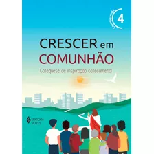 Crescer Em Comunhão Vol. 4 Catequizando - Versão 2021: Catequese De Inspiração Catecumenal, De Pupo, Débora Regina. Série Crescer Em Comunhão Editora Vozes Ltda., Capa Mole Em Português, 2022