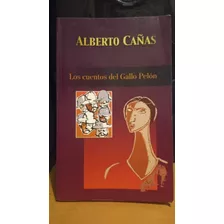 Los Cuentos Del Gallo Pelon. Alberto Cañas