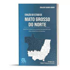 Livro: Criação Do Estado De Mato Grosso Do Norte: Questão Federava E Os Impactos Democráticos Para O Exercício Da Cidadania