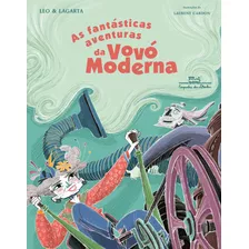 As Fantásticas Aventuras Da Vovó Moderna, De Cunha, Leo. Editora Schwarcz Sa, Capa Mole Em Português, 2016