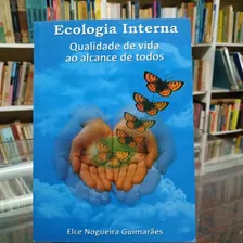 Livro Ecologia Interna - Qualidade De Vida Ao Alcance De Todos - Elce Nogueira Guimarães [2009]