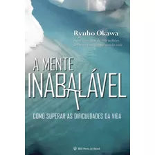 A Mente Inabalável: Como Superar As Dificuldades Da Vida, De Okawa, Ryuho. Irh Press Do Brasil Editora Ltda., Capa Mole Em Português, 2011