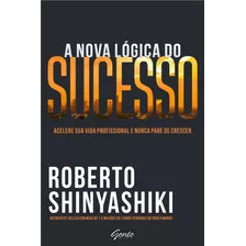 A Nova Lógica Do Sucesso - Acelere Sua Profissional E Nunca 