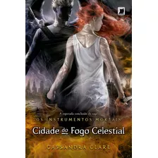 Cidade Do Fogo Celestial (vol.6 Os Instrumentos Mortais), De Clare, Cassandra. Série Os Instrumentos Mortais (6), Vol. 6. Editora Record Ltda., Capa Mole Em Português, 2014