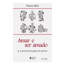 Amar E Ser Amado: A Comunicação No Amor, De Weil, Pierre. Editora Vozes Ltda., Capa Mole Em Português, 2011