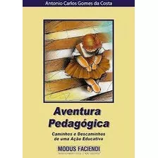 Livro Aventura Pedagógica - Caminhos E Descaminhos De Uma Ação Educativa - Costa, Antonio Carlos Gomes Da [2001]