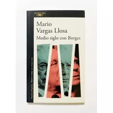 Mario Vargas Llosa - Medio Siglo Con Borges