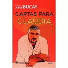 Cartas Para Claudia, De Jorge Bucay. Serie Biblioteca Bucay Editorial Del Nuevo Extremo, Tapa Blanda En Español