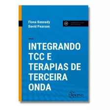 Integrando Tcc E Terapias De Terceira Onda, De Fiona Kennedy., Vol. 1. Editora Sinopsys, Capa Dura Em Português, 2023