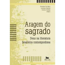 Aragem Do Sagrado - Deus Na Literatura Brasileira Contemp...