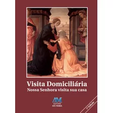 Visita Domiciliária - Nossa Senhora Visita Sua Casa, De Leite, Elias. Editora Ação Social Claretiana, Capa Mole Em Português, 2012