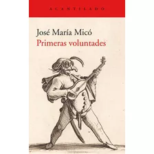 Primeras Voluntades ( Libro Original ), De Jose Maria Mico Juan, Jose Maria Mico Juan. Editorial Acantilado En Español