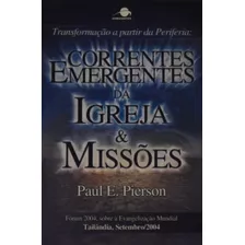 Livro Correntes Emergentes Da Igreja E Missões Paul Pierson