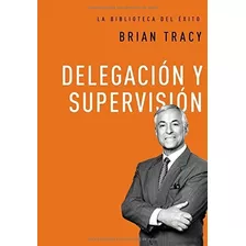 Delegacion Y Supervision (la Biblioteca Del Exito), De Tracy, Br. Editorial Grupo Nelson, Tapa Dura En Español, 2016