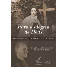 Para A Alegria De Deus - Retiro Espiritual Com Santa Teresa 