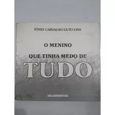 Livro O Menino Que Tinha Medo De Tudo Tonio Carvalho