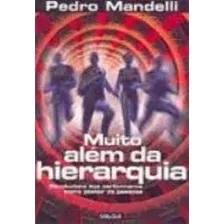 Livro Muito Além Da Hierarquia - Mandelli, Pedro [2001]