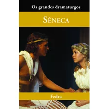 Fedra, De Séneca. Série Coleção Os Grandes Dramaturgos (27), Vol. 27. Editora Peixoto Neto Ltda, Capa Dura Em Português, 2007