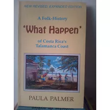 What Happen. A Folk-history Of Costa Rica's Talamanca Coast 