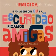 E Foi Assim Que Eu E A Escuridão Ficamos Amigas, De Emicida. Editora Schwarcz Sa, Capa Mole Em Português, 2020